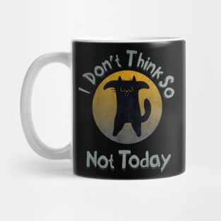 Don't Think So Not Today Angry Black Cat Mug